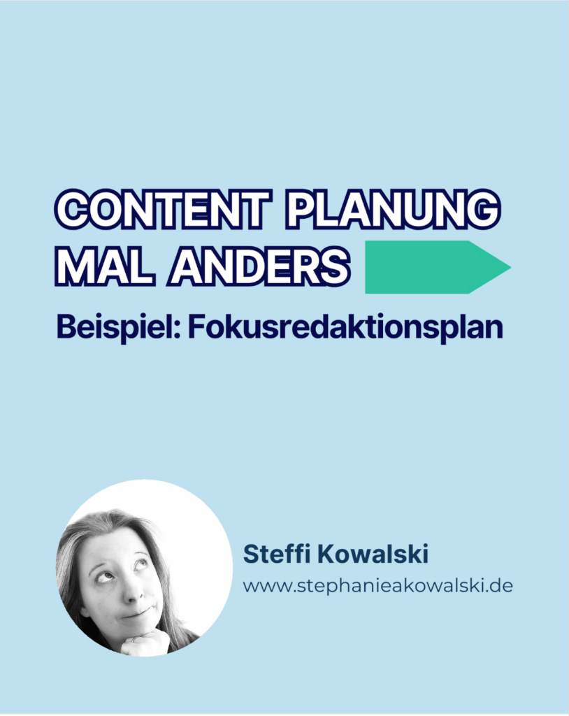 Promotionales Bild für Content-Planung mit dem Titel 'CONTENT PLANUNG MAL ANDERS'. Untertitel: 'Beispiel: Fokusredaktionsplan'. Eine runde Bildaussparung zeigt Steffi Kowalski nachdenklich blickend. Darunter steht 'Steffi Kowalski' und die Webseite 'www.stephaniekowalski.de'. Das Design ist in hellblau mit dunkelblauen und grünen Akzenten gehalten.